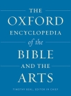 The Oxford Encyclopedia of the Bible and the Arts (Oxford Encyclopedias of the Bible) Cover Image