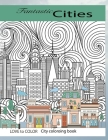 Fantastic Cities City Coloring Book: An adult coloring book of amazing and beautiful places from around the world (Adult coloring books, coloring book By Love To Color Cover Image