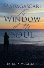 Madagascar: The Window of My Soul By Patricia McGregor Cover Image