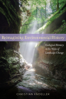 Reimagining Environmental History: Ecological Memory in the Wake of Landscape Change By Christian Knoeller Cover Image