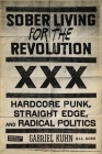 Sober Living for the Revolution: Hardcore Punk, Straight Edge, and Radical Politics By Gabriel Kuhn (Editor) Cover Image