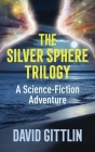 The Silver Sphere Trilogy: A Science-Fiction Adventure By David B. Gittlin Cover Image