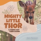 Mighty Little Thor: A Deer Lost then Found By Dawn L. Rasmussen Cover Image