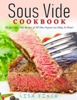 Sous Vide Cookbook: The Best Sous Vide Recipes of All Time Anyone Can Make At Home! By Lisa Finch Cover Image