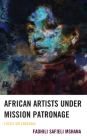 African Artists under Mission Patronage: Focus on Tanzania By Fadhili Safieli Mshana Cover Image