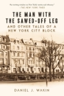 The Man with the Sawed-Off Leg and Other Tales of a New York City Block By Daniel J. Wakin Cover Image