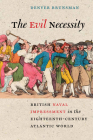 The Evil Necessity: British Naval Impressment in the Eighteenth-Century Atlantic World (Early American Histories) By Denver Brunsman Cover Image
