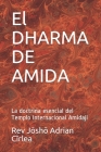 El DHARMA DE AMIDA: La doctrina esencial del Templo Internacional Amidaji By Jōshō Adrian Cîrlea Cover Image