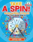 Take A Spin! Word Wheel Puzzles Volume 1 - Activity Book Age 10 By Jupiter Kids Cover Image