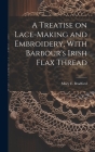 A Treatise on Lace-making and Embroidery, With Barbour's Irish Flax Thread Cover Image
