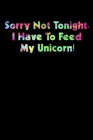 Sorry Not Tonight I Have To Feed My Unicorn: Shopping List Rule By Green Cow Land Cover Image