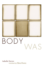 Body Was: Suites & Their Variations (2006-2009) By Isabelle Garron, Elena Rivera (Translator) Cover Image