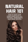 Natural Hair 101: How To Make Hair Conditioner With All-Natural Ingredients, Hair Rinse Recipes: Hair Beauty & Fashion Cover Image
