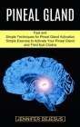 Pineal Gland: Simple Exercise to Activate Your Pineal Gland and Third Eye Chakra (Fast and Simple Techniques for Pineal Gland Activa By Jennifer DeJesus Cover Image