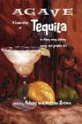 Agave, a Celebration of Tequila in Story, Song, Poetry, Essay, and Graphic Art By Ashley Brown (Editor), Nathan Brown (Editor) Cover Image