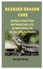 Bearded Dragon Care: Everything You Need To Know About Bearded Dragon as Pet, the Habitat, Behavior, Diet, Care, Cost, Illness and Interact Cover Image