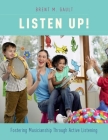 Listen Up!: Fostering Musicianship Through Active Listening By Brent M. Gault Cover Image