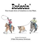 Rodeoin': The truest form of tradition in the West. By O'Neil Nouwens Bowman Cover Image