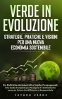 Verde in Evoluzione: Strategie, Pratiche e Visioni per una Nuova Economia Sostenibile: Da Politiche Ambientali a Scelte Consapevoli: Una Gu Cover Image
