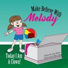 Make Believe with Melody: Today I Am a Clown By Lauri Ziparo, Mike Sofka (Illustrator) Cover Image