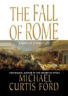 The Fall of Rome: A Novel of a World Lost By Michael Curtis Ford Cover Image