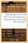 Code Forestier, Du 21 Mai 1827, Suivi de l'Ordonnance Réglementaire, Du 1er Août 1827 Cover Image