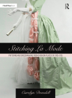 Stitching La Mode: Patterns and Dressmaking from Fashion Plates of 1785-1795 Cover Image