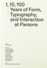 1, 10, 100 Years: Form, Typography, and Interaction at Parsons By Jarrett Fuller (Editor), Juliette Cezzar, Pascal Glissmann Cover Image