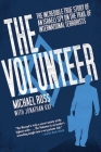 The Volunteer: The Incredible True Story of an Israeli Spy on the Trail of International Terrorists By Michael Ross, Jonathan Kay (With) Cover Image