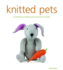Knitted Pets: A Collection of Playful Pets to Knit from Scratch Cover Image