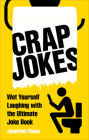 Crap Jokes: Wet Yourself Laughing with the Ultimate Joke Book By Jonathan Swan Cover Image
