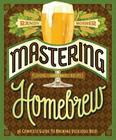 Mastering Homebrew: The Complete Guide to Brewing Delicious Beer (Beer Brewing Bible, Homebrewing Book) By Randy Mosher Cover Image
