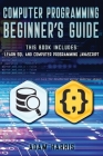 Computer programming beginner's guide: 2 books in 1: learn sql and computer programming javascript Cover Image