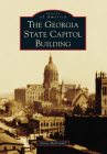 The Georgia State Capitol Building (Images of America) Cover Image