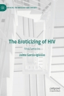 The Eroticizing of HIV: Viral Fantasies (Health) By Jaime García-Iglesias Cover Image