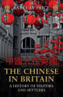 The Chinese in Britain: A History of Visitors and Settlers By Barclay Price Cover Image