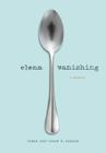 Elena Vanishing: A Memoir By Elena Dunkle, Clare B. Dunkle Cover Image