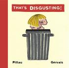 That's Disgusting! By Bernadette Gervais, Francesco Pittau Cover Image