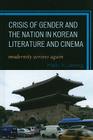 Crisis of Gender and the Nation in Korean Literature and Cinema: Modernity Arrives Again By Kelly Y. Jeong Cover Image