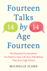 Fourteen Talks by Age Fourteen: The Essential Conversations You Need to Have with Your Kids Before They Start High School By Michelle Icard Cover Image