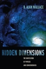 Hidden Dimensions: The Unification of Physics and Consciousness By B. Alan Wallace Cover Image