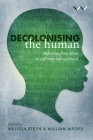 Decolonising the Human: Reflections from Africa on Difference and Oppression By Melissa Steyn (Editor), William Mpofu (Editor) Cover Image
