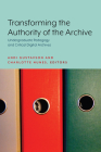 Transforming the Authority of the Archive: Undergraduate Pedagogy and Critical Digital Archives By Andi Gustavson (Editor), Charlotte Nunes (Editor) Cover Image