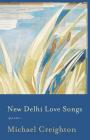 New Delhi Love Songs: Poems By Michael Creighton Cover Image