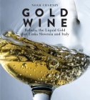 Gold Wine: Rebula, the Liquid Gold That Links Slovenia and Italy By Noah Charney Cover Image