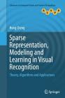 Sparse Representation, Modeling and Learning in Visual Recognition: Theory, Algorithms and Applications (Advances in Computer Vision and Pattern Recognition) By Hong Cheng Cover Image
