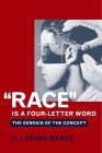 Race Is a Four-Letter Word: The Genesis of the Concept By C. Loring Brace Cover Image