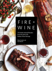 Fire + Wine: 75 Smoke-Infused Recipes from the Grill with Perfect Wine Pairings By Mary Cressler, Sean Martin Cover Image
