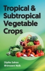 Tropical And Subtropical Vegetable Crops By Dipika Sahoo, Bhimasen Naik Cover Image