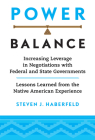 Power Balance: Increasing Leverage in Negotiations with Federal and State Governments--Lessons Learned from the Native American Exper Cover Image